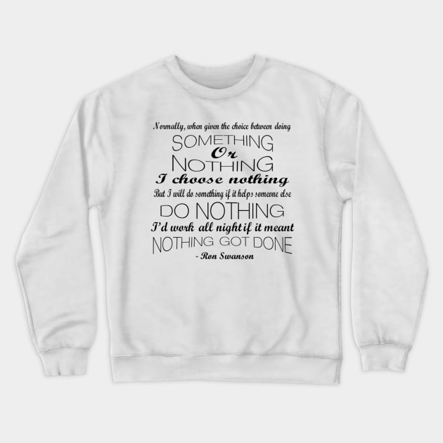 I'd Do Nothing Ron Swanson Parks and Rec Quote Crewneck Sweatshirt by CMORRISON12345